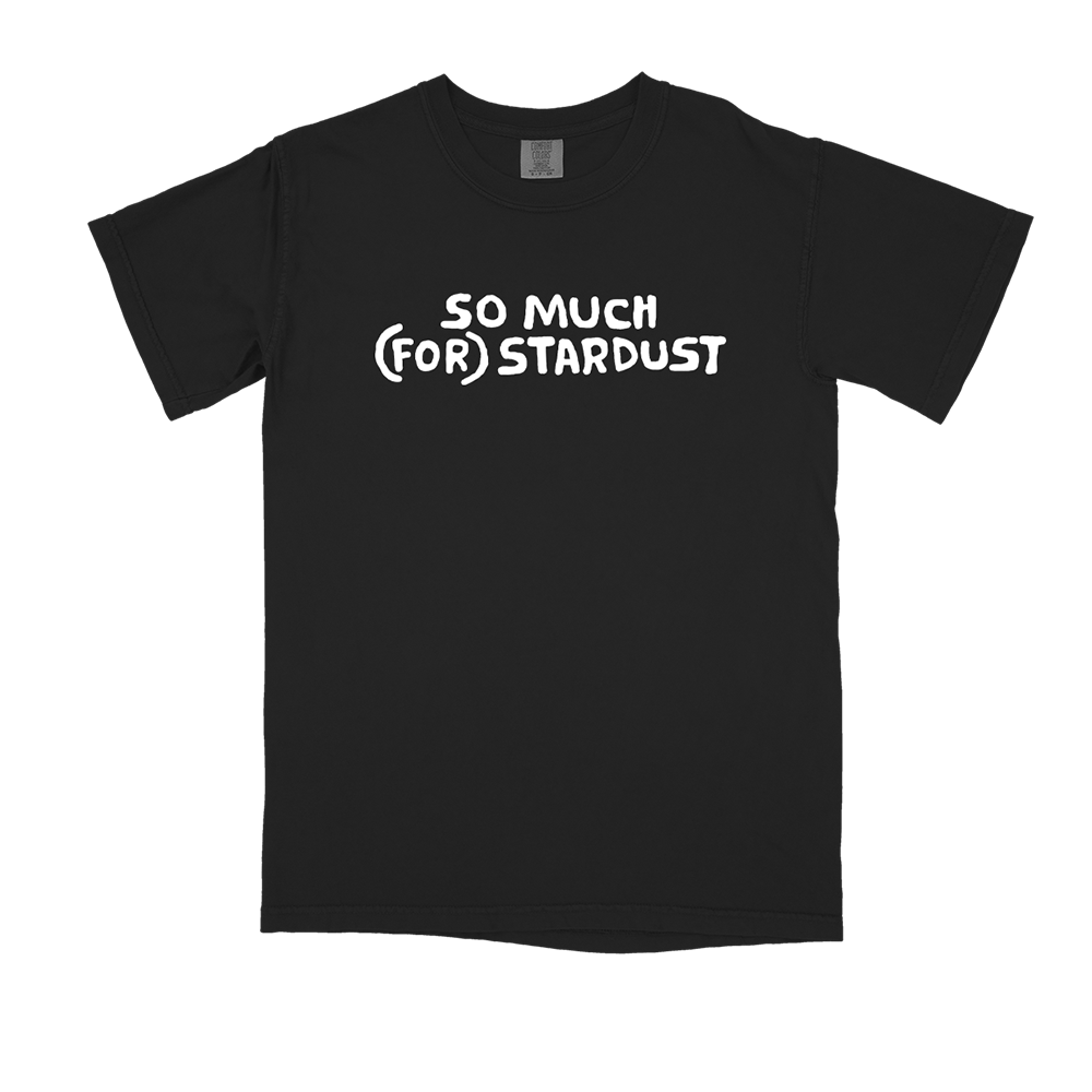 Black t-shirt with white text reading ’SO MUCH (FOR) STARDUST’.